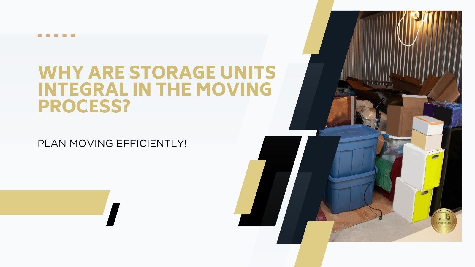 Why are Storage Units Integral in the Moving Process?