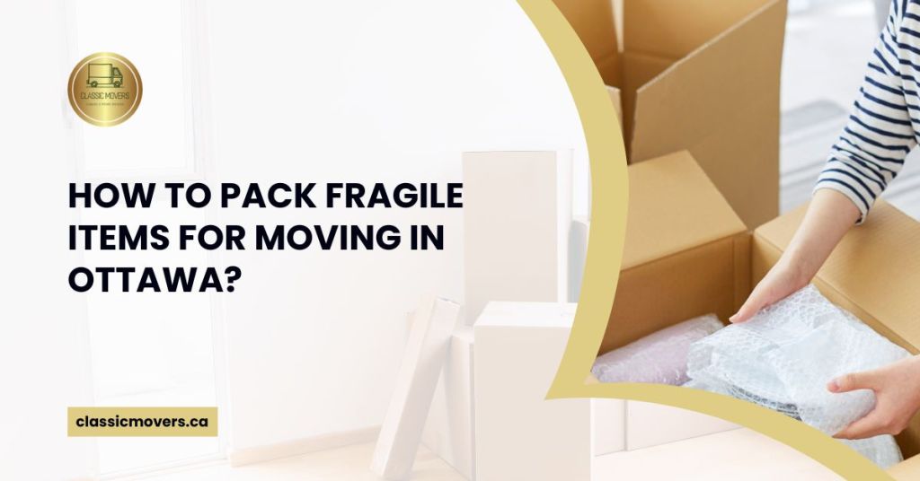 How to Pack Fragile Items for Moving in Ottawa