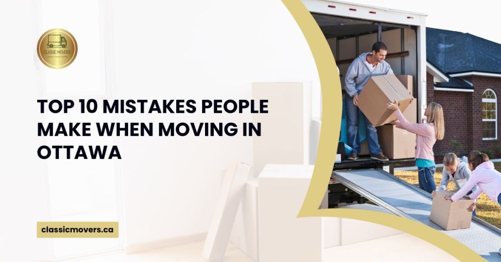 Top 10 Mistakes People Make When Moving in Ottawa